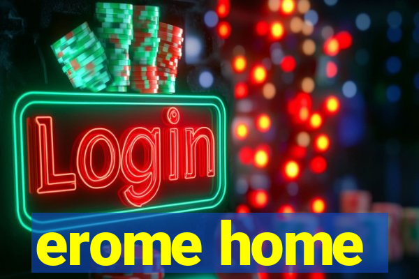 erome home